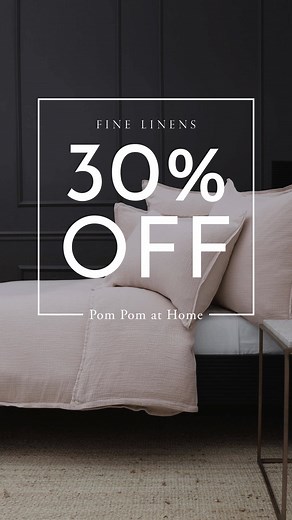 Enjoy 30% off Pom Pom at Home’s relaxed, effortlessly soft bedding—California comfort at its best. | Fine Linens