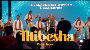 Pastor Lopez - NTIBESHA [MP3 DOWNLOAD & Lyrics] | CeeNaija