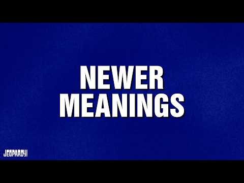 Newer Meanings | Category | JEOPARDY!