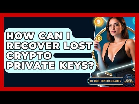 How Can I Recover Lost Crypto Private Keys? - All About Crypto Exchanges