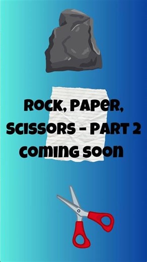 Rock, Paper, Scissors – Part 2 coming soon!
