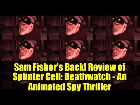 Sam Fisher's Back! Review of Splinter Cell: Deathwatch - An Animated Spy Thriller