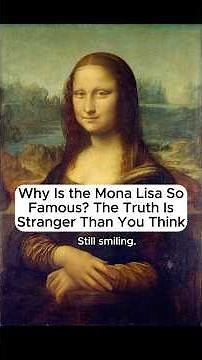 Why Is the Mona Lisa So Famous? The Truth Is Stranger Than You Think