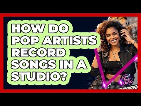 How Do Pop Artists Record Songs In A Studio?