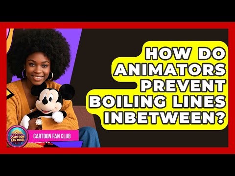 How Do Animators Prevent Boiling Lines Inbetween? - Cartoon Fan Club