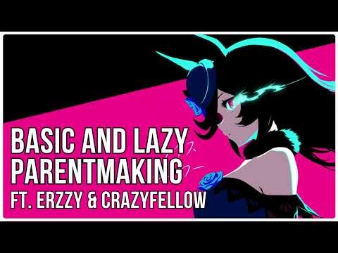 Basic and Lazy Parentmaking ft. Erzzy and Crazyfellow