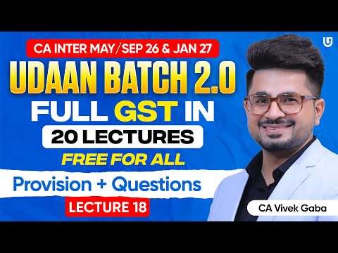 CA Inter GST | Udaan Batch 2.0 | Full GST in 20 FREE Lecture | Lecture 18 | CA Vivek Gaba