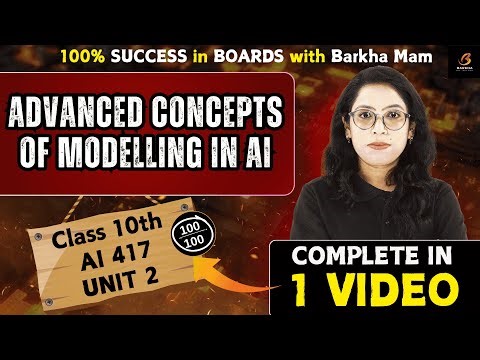 🔥Advanced Concepts of Modelling in AI |Class10 Unit 2 |Complete|100% Board Exam One Shot💯|Barkha Mam