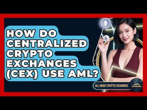 How Do Centralized Crypto Exchanges (CEX) Use AML? - All About Crypto Exchanges