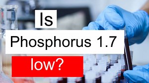 Is Phosphorus 1.7 low, normal or dangerous? What does Phosphorus level 1.7 mean?
