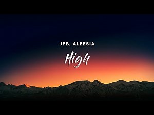 JPB - High (Lyrics) feat. Aleesia