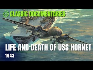 The Life and Death of the USS Hornet | Dramatic WW2 Aircraft Carrier story | Classic Documentaries