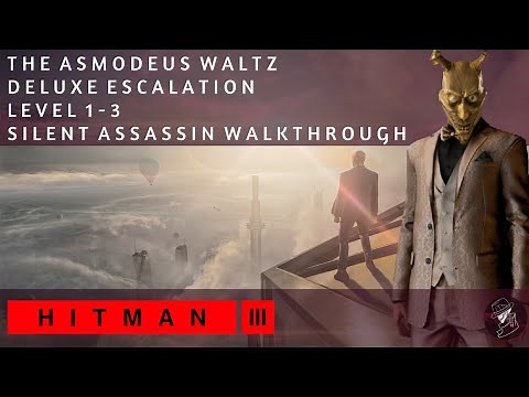 HITMAN 3 | The Asmodeus Waltz | Deluxe Escalation | Level 1-3 | Silent Assassin | Walkthrough