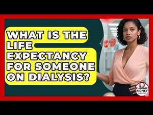 What Is the Life Expectancy for Someone on Dialysis? - Chronic Kidney Support