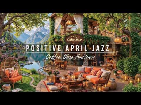 Tranquil April Jazz Music & Outdoor Coffee Shop Ambience 🌿 Positive Summer Morning for Happy Mood
