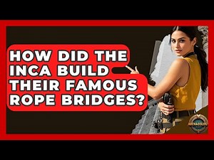 How Did The Inca Build Their Famous Rope Bridges? - Archaeology Quest
