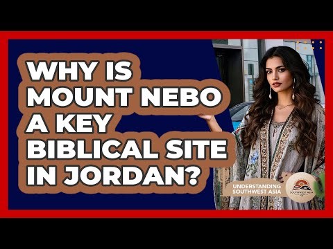 Why Is Mount Nebo A Key Biblical Site In Jordan? - Understanding Southwest Asia
