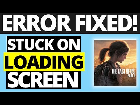 How To Fix The Last Of Us Part 1 Stuck On Loading Screen