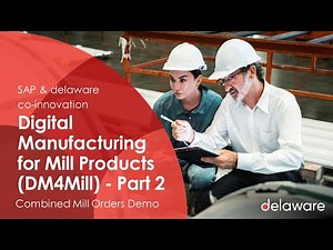 Digital Manufacturing for Mill Products (Combined Mill Orders Demo) - DM4Mill by delaware