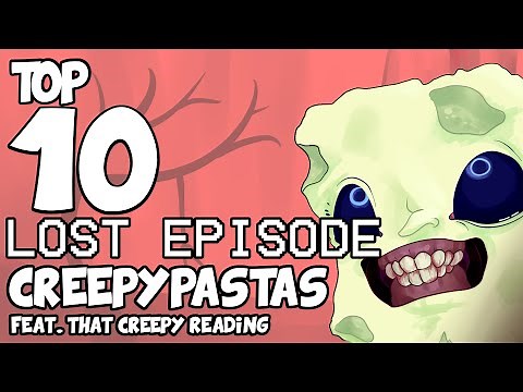 Top 10 LOST EPISODE CREEPYPASTAS