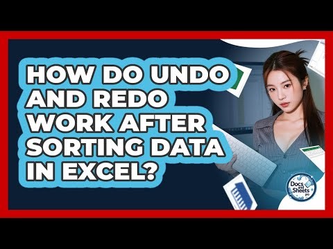 How Do Undo And Redo Work After Sorting Data In Excel? - Docs and Sheets Pro