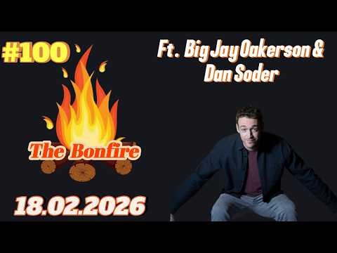 The Bonfire #100 | Big Jay Oakerson & Dan Soder | 18.02.2026