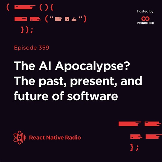 RNR 359 - The AI Apocalypse? The past, present, and future of software - React Native Radio