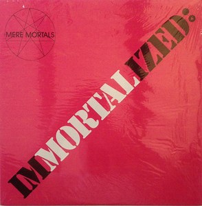 Mere Mortals - Immortalized