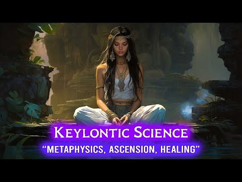Keylontic Science Metaphysics: Spirituality & Healing for Ascension | Spiritual Awakening