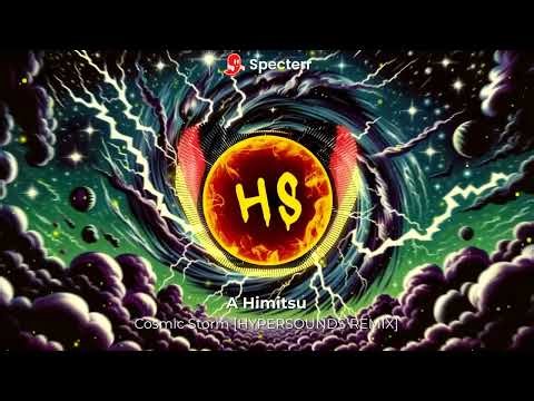 A Himitsu - Cosmic Storm (HyperSounds Remix)