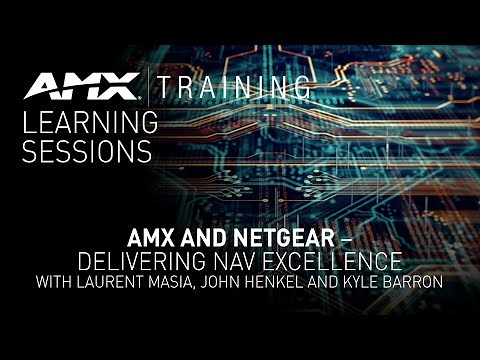 AMX and NETGEAR: Delivering NAV Excellence Product Training Webinar