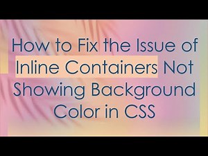 How to Fix the Issue of Inline Containers Not Showing Background Color in CSS