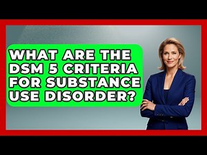 What Are The DSM 5 Criteria For Substance Use Disorder? - Psychological Clarity