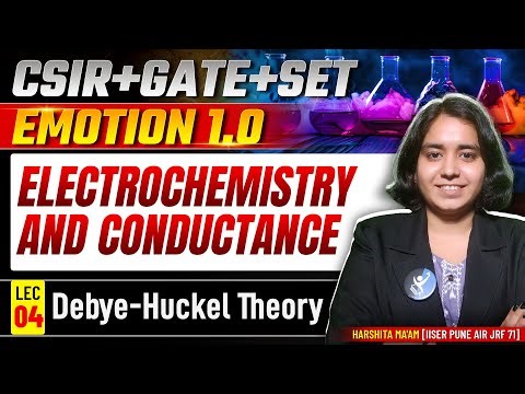Debye–Huckel Theory | Electrochemistry And Conductance | CSIR NET | Emotion 1.0 | Lec 04