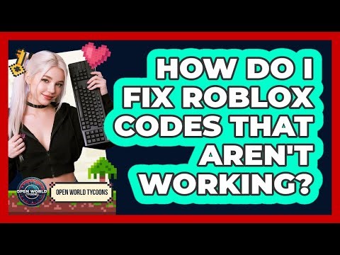 How Do I Fix Roblox Codes That Aren't Working? - Open World Tycoons