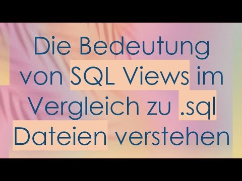 Die Bedeutung von SQL Views im Vergleich zu .sql Dateien verstehen