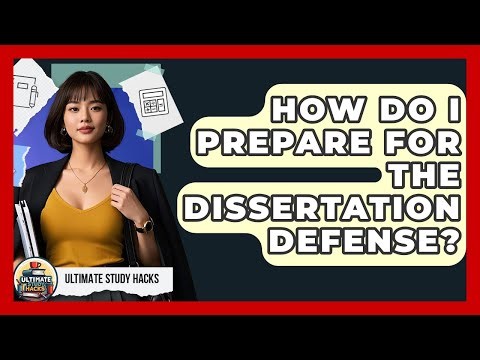 How Do I Prepare For The Dissertation Defense? - Ultimate Study Hacks
