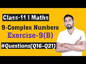 Complex Numbers Class 11 Maths ISC Chapter 9 Ex-9(B) Q16 to Q21