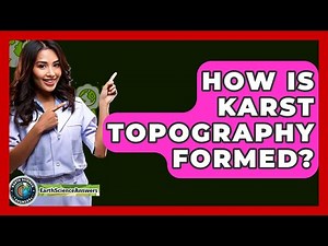 How Is Karst Topography Formed? - Earth Science Answers