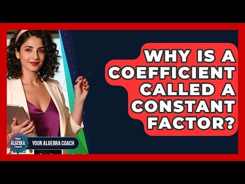 Why Is A Coefficient Called A Constant Factor? - Your Algebra Coach