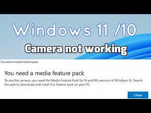 Camera not working You Need Media feature pack for N and KN version of windows 11/10