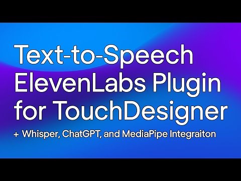Text-to-Speech ElevenLabs Plugin for TouchDesigner + Whisper, ChatGPT, and MediaPipe Integration