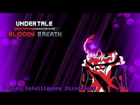 【undertale bloody breath】Phase6:Intelligence Dissonance [PV]