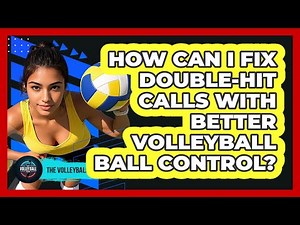 How Can I Fix Double-hit Calls With Better Volleyball Ball Control? - The Volleyball Hub