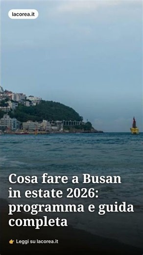 Cosa fare a Busan in estate: programma e guida completa