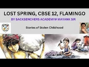 LOST SPRING, CBSE CLASS 12, FLAMINGO, LINE BY LINE EXPLANATION BY BACKBENCHERS ACADEMY#MAYANK SIR