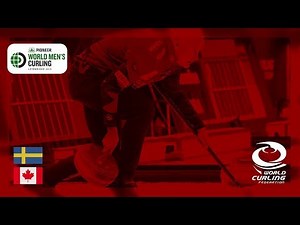 Sweden v Canada - round robin - Pioneer Hi-Bred World Men's Curling Championship 2019