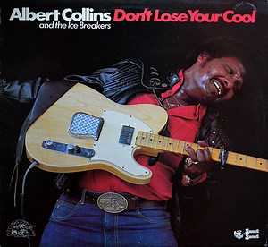 Albert Collins And The Ice Breakers - Don't Lose Your Cool
