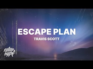 Travis Scott - ESCAPE PLAN (Lyrics)