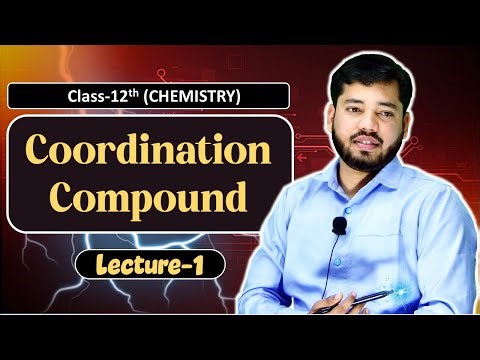 Coordination Compounds | Lecture 1 | Class 12 Chemistry | Basic to Advanced | CBSE + JEE + NEET